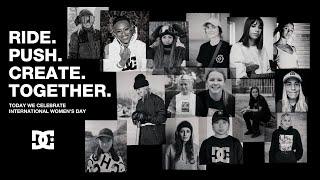 DC SHOES  RIDE. PUSH. CREATE. TOGETHER.  INTERNATIONAL WOMENS DAY