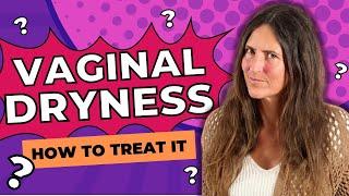 What You Can Do to Treat Vaginal Dryness