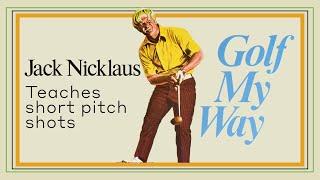 Jack Nicklaus teaches the short pitch shots - Golf My Way