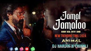 ANIMAL - JAMAL JAMALOO  BOBBY DEOL ENTRY SONG  NEW TRENDING TIMLI 2024  DJ HARDIK H CHIKHLI