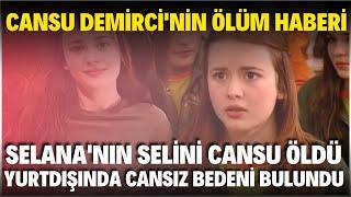 CANSU DEMİRCİ HAYATINI KAYBETTİ CANSU DEMİRCİ ÖLDÜ MÜ ACI HABER YURTDIŞINDA AŞK MÜGE ANLI SEDA SAYAN