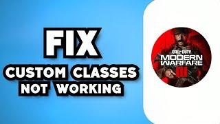 How To Fix Modern Warfare 3 Custom Classes Not Working 2024 Guide