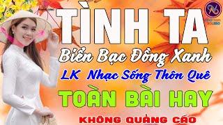 TÌNH TA BIỂN BẠC ĐỒNG XANHNhạc Sống Thôn Quê PHỐI MỚI TOÀN BÀI HAY NHẤTMở Loa Hết Cỡ Ngọt Lịm Tim