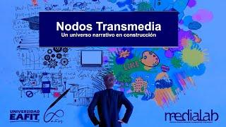 Nodos Transmedia. Un universo narrativo en construcción