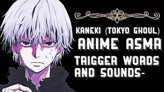 ANIME ASMR Kaneki Ken Tokyo Ghoul Trigger Words And Sounds