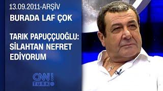 Tarık Papuççuoğlu Oyuncak silahı ekran önünde yutturamazsın - Burada Laf Çok 13.09.2011