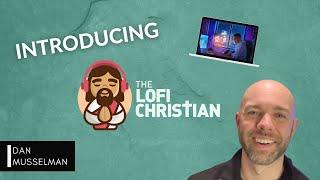 Introducing The Lofi Christian