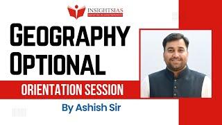 ORIENTATION SESSION GEOGRAPHY OPTIONAL for UPSC CSE 2025  By Ashish Sir