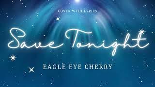 SAVE TONIGHT cover with lyrics - Eagle Eye Cherry