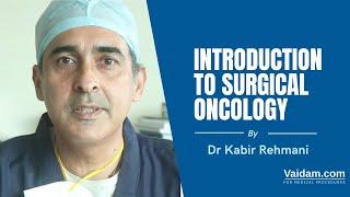 Introduction To Surgical Oncology  By Dr. Kabir Rehmani