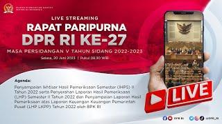 LIVE STREAMING - RAPAT PARIPURNA DPR RI KE-27 MASA PERSIDANGAN V TAHUN SIDANG 2022 -- 2023