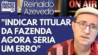 Reinaldo Sou contra indicar já o futuro ministro da Fazenda