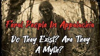 Feral People In Appalachia Do They Exist? #appalachian #appalachia #podcast