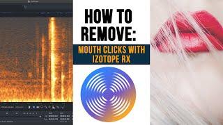 iZotope RX Tutorial - How to Remove Mouth Clicks and Lip Smacks in Dialogue