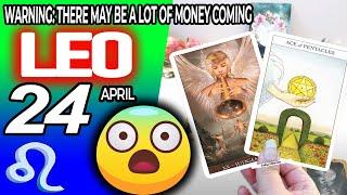 Leo ️ WARNING THERE MAY BE A LOT OF MONEY COMING  horoscope for today APRIL 24 2024 ️ #leo
