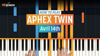 How to Play Avril 14th by Aphex Twin  HDpiano Part 1 Piano Tutorial