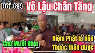 Chú Mười Nhịn bài 69- Vô Lậu Chân TăngNiệm Phật là thuốc thần dược diệt khổ