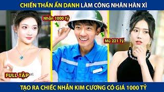 Chiến Thần Ẩn Danh Làm Công Nhân Hàn Xì Tạo Ra Chiếc Nhẫn Kim Cương Có Giá 1000 Tỷ   review phim