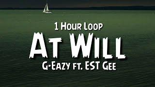 G-Eazy - At Will {1 Hour Loop} ft. EST Gee