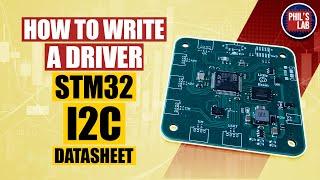 How To Write A Driver STM32 I2C Datasheet - Phils Lab #30