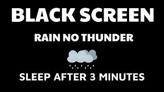 Rain No Thunder BLACK SCREEN - help you relax and sleep well