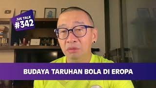 JUS TALK #342 BUDAYA TARUHAN BOLA DI EROPA