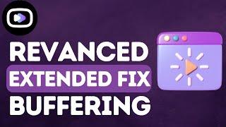 How To Fix YouTube Revanced Extended Buffering Problem 2024