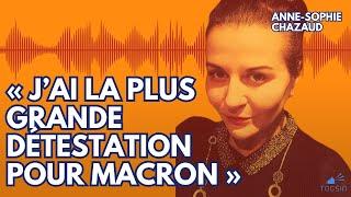« J’ai la plus grande détestation pour Macron » -  Anne Sophie Chazaud