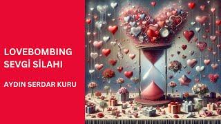 LOVEBOMBING SEVGİ SİLAHI