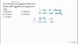 Umur ibu 3 kali umur anaknya Selisih umur mereka adalah 30 tahun Berapakah umur anak. A. 10 tah...