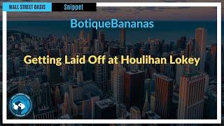 Getting Laid Off at Houlihan Lokey  Episode 136 Highlights