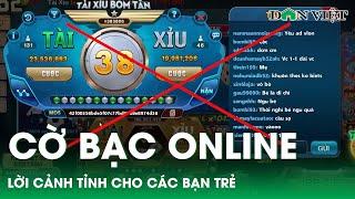 Cờ bạc online- Lời cảnh tỉnh đầy xót xa cho các bạn trẻ Video kỳ 3  Báo điện tử Dân Việt