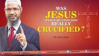 Was Jesus pbuh really Crucified? by Dr Zakir Naik