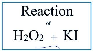 H2O2 + KI    Hydrogen peroxide + Potassium iodide