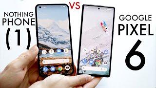 Nothing Phone 1 Vs Google Pixel 6 Comparison Review