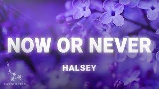 Halsey - Now Or Never Lyrics