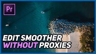 Edit Smoother WITHOUT Proxies In Premiere Pro  Lagging Video Playback