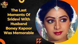 The Last Moments Of Sridevi With Husband Boney Kapoor Was Memorable