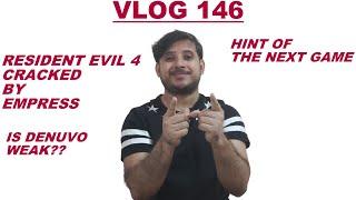 VLOG 146  FINALLY RESIDENT EVIL 4 IS CRACKED BY EMPRESS IS DENUVO WEAK ?