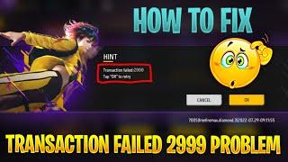 transaction failed 2999 free fire  free fire max top up problem