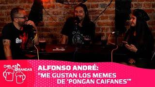 Chelas y Bandas EP 33. Alfonso André “Me gustan los memes de Pongan Caifanes”