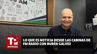 Lo que es noticia desde las cabinas de FM Radio con Rubén Gálvez 22.07.2024 TP Noticias