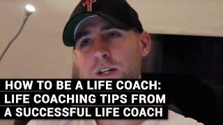 How To Be A Life Coach Life Coaching Tips From A Successful Life Coach