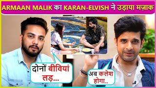 Karan Kundrra & Elvish Yadav Make Fun Of Armaan Malik & HisTwo Wives  BB OTT 3