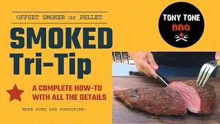 How to Smoke Tri Tip - Complete How-To Offset Smoker or Pellet Smoker