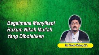 Bagaimana Menyikapi Hukum Nikah Mutah Yang Dibolehkan  Ust. Husein Shahab M.A