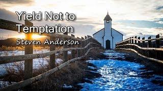 Yield Not to Temptation - Steven Anderson with lyrics