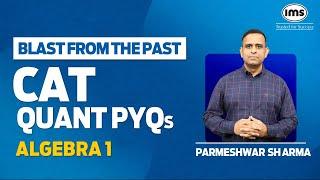 CAT Quant PYQs with Solution  Algebra 1  Blast from the Past  CAT Preparation  Parmeshwar Sharma