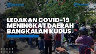 Ledakan Covid Meningkat di Bangkalan dan Kudus Kemenkes Diminta Lebih Cepat Tanggap