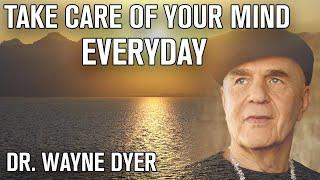 Take Care of Your Mind Everyday - Inspirational talk by Dr. Wayne Dyer